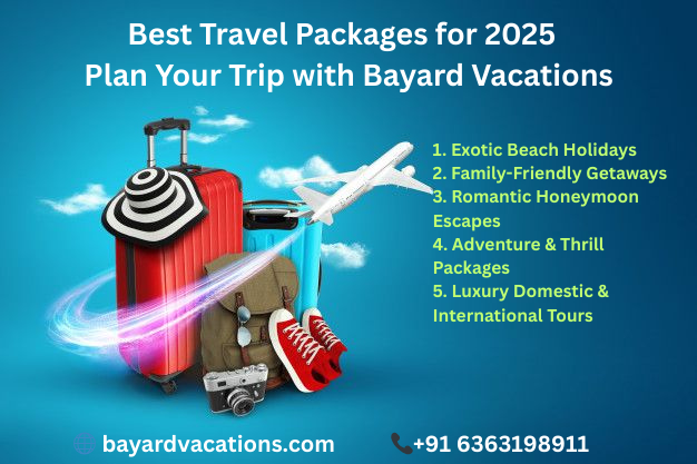 Best Travel Packages for 2025 – Plan Your Trip with Bayard Vacations